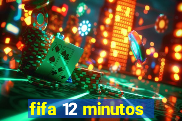 fifa 12 minutos